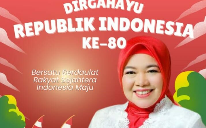 LINA RUSLINAWATI  : HUT RI KE-80 JADIKAN MOMENTUM TINGKATKAN PERSATUAN DAN KESATUAN.